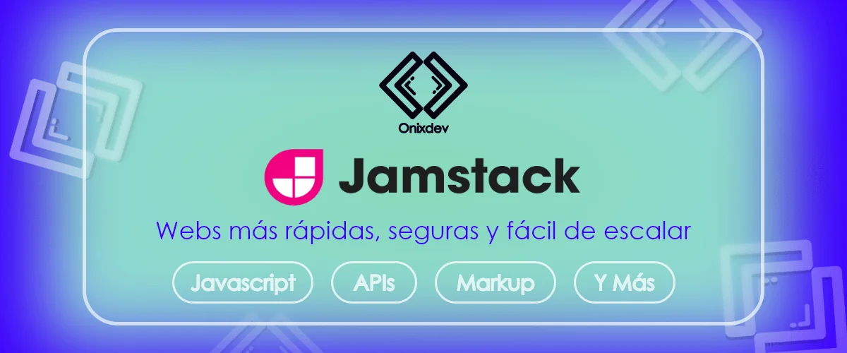 Jamstack: La arquitectura estándar para la web moderna, definición y conceptos básicos